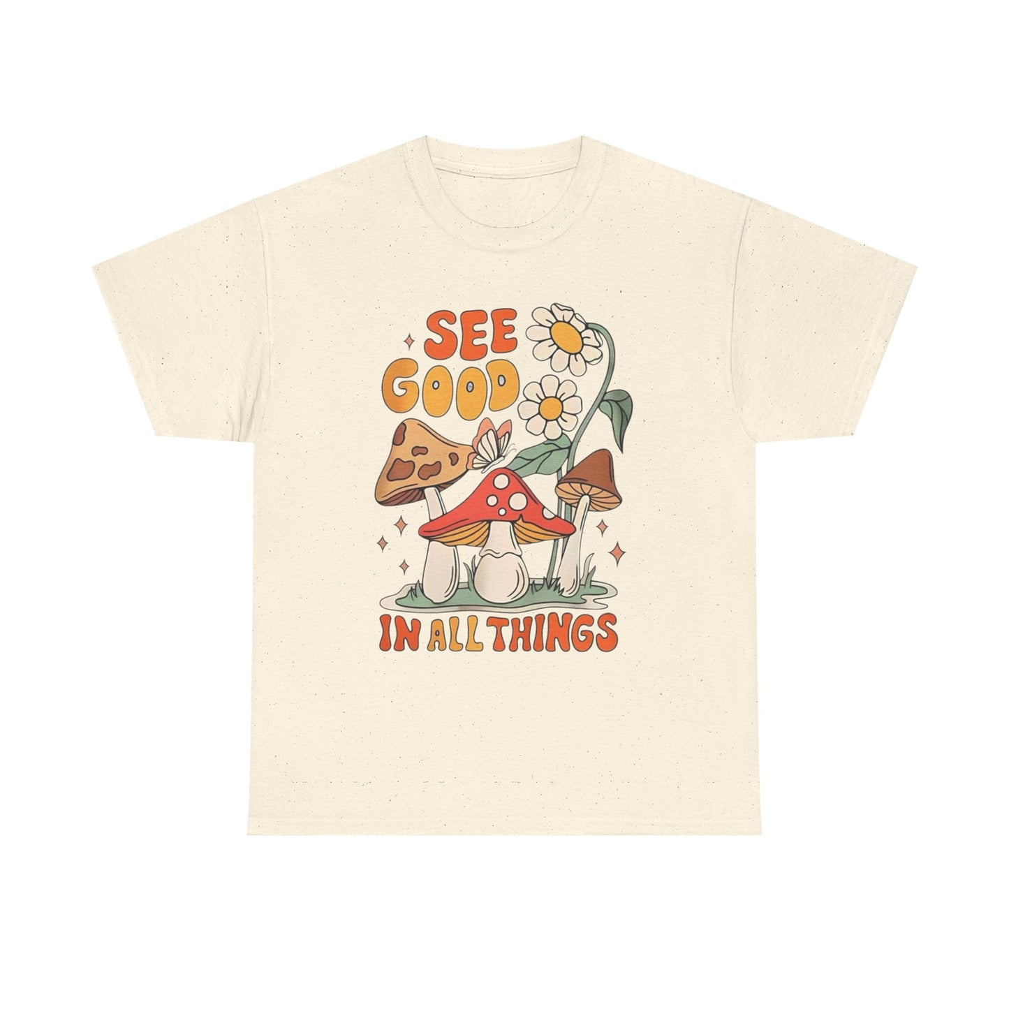See Good In All Things Graphic T Shirt Unisex Heavy Cotton Tee