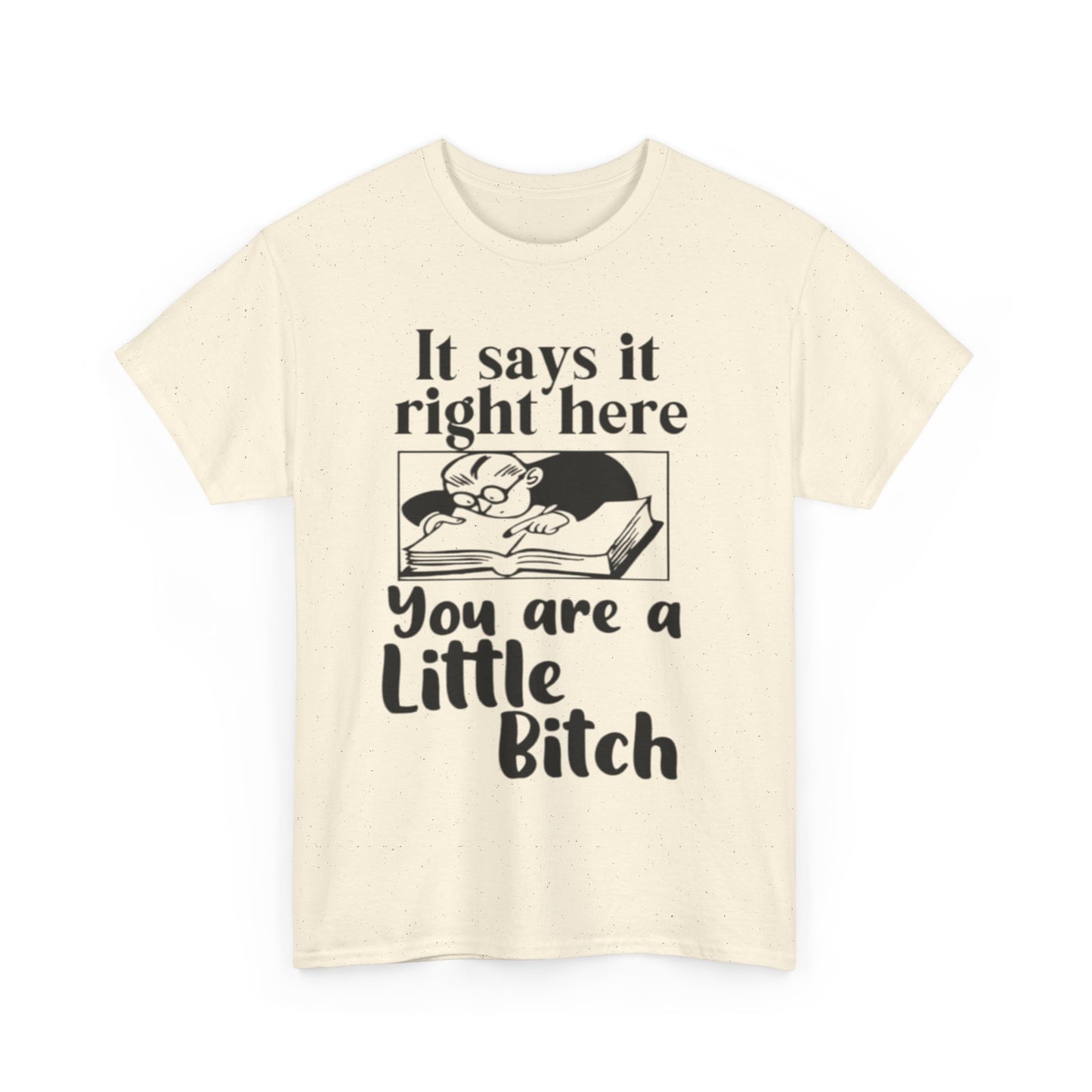 It Says Your A Little Bitch Funny Graphic T Shirt Unisex Heavy Cotton Tee GIFT