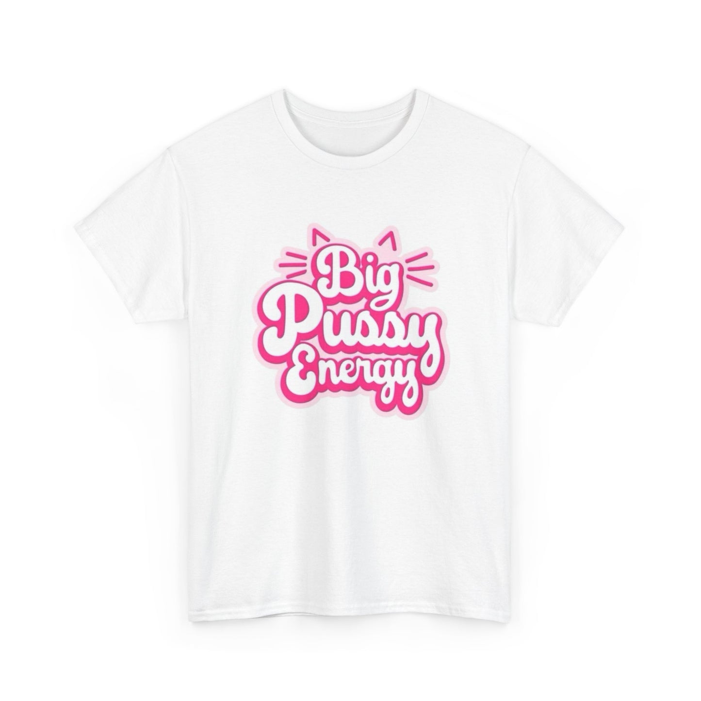 Big Pussy Energy Funny Sex Jokes Graphic T Shirt NEW Unisex Heavy Cotton Tee