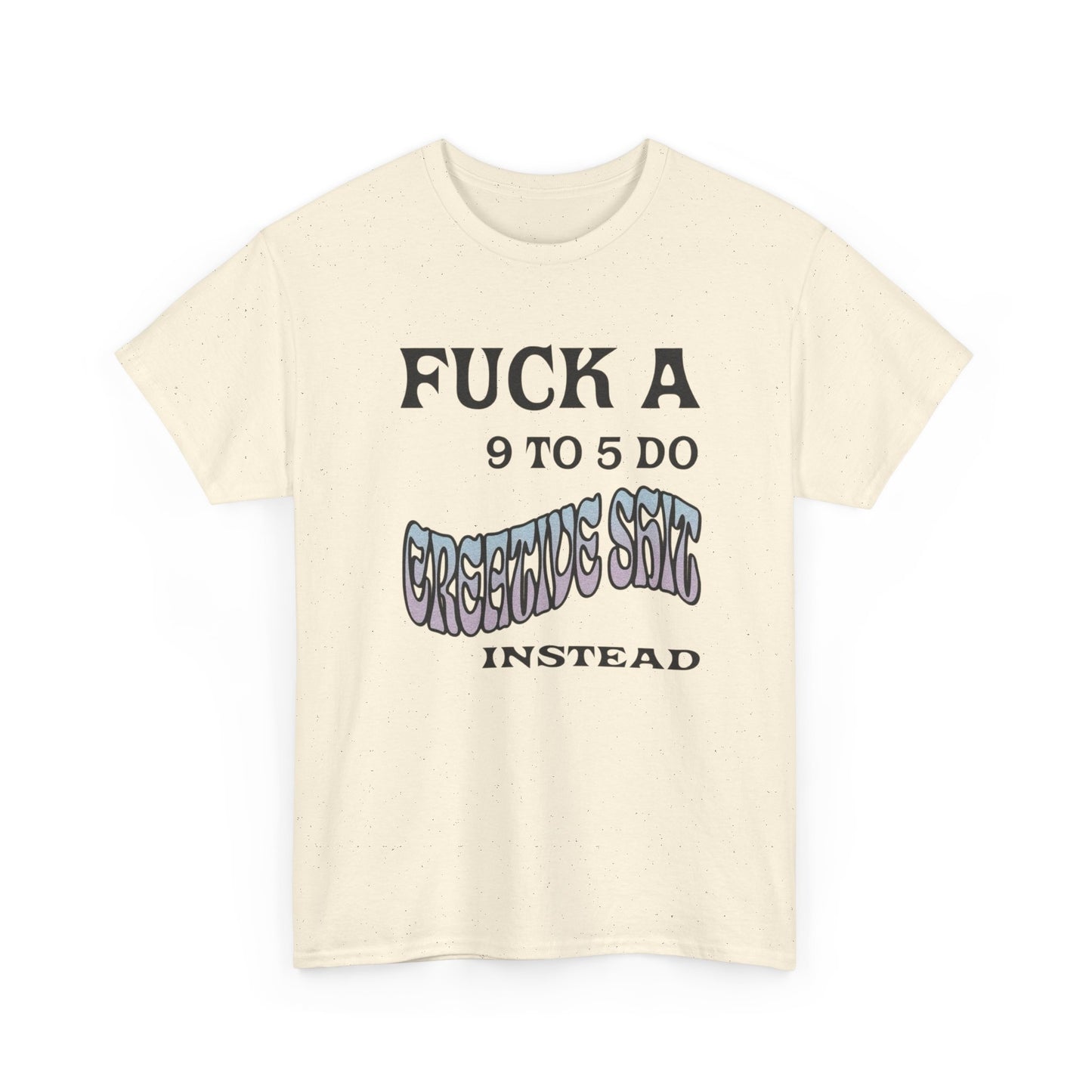 No 9-5 Be Creative Graphic T Shirt NEW ADULT Tee