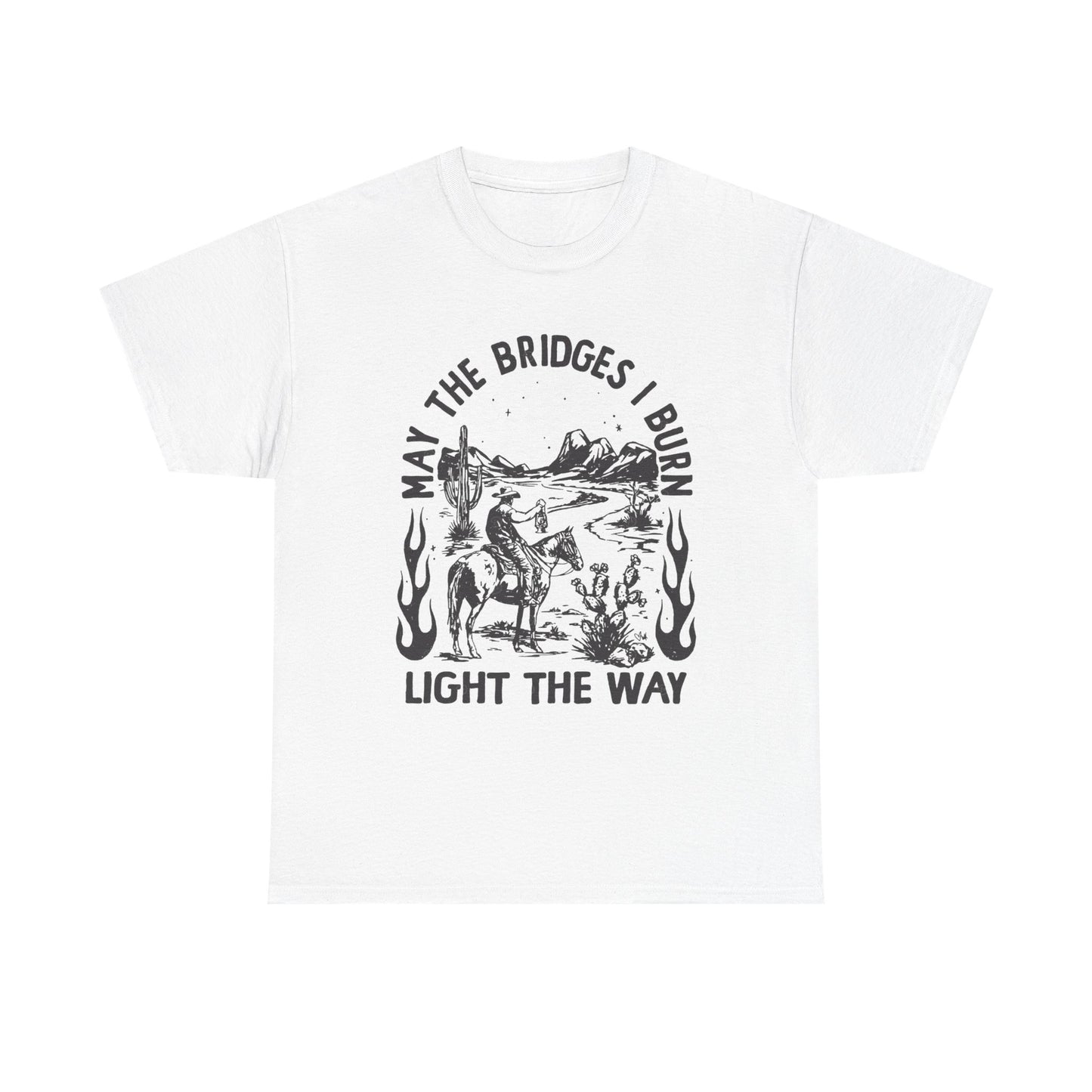 Burn Bridges Light The Way Graphic T Shirt Unisex Heavy Cotton Tee GIFT