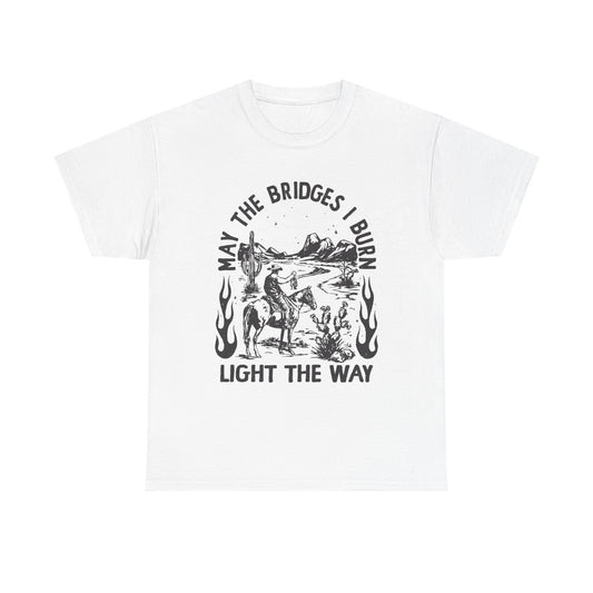 Burn Bridges Light The Way Graphic T Shirt Unisex Heavy Cotton Tee GIFT