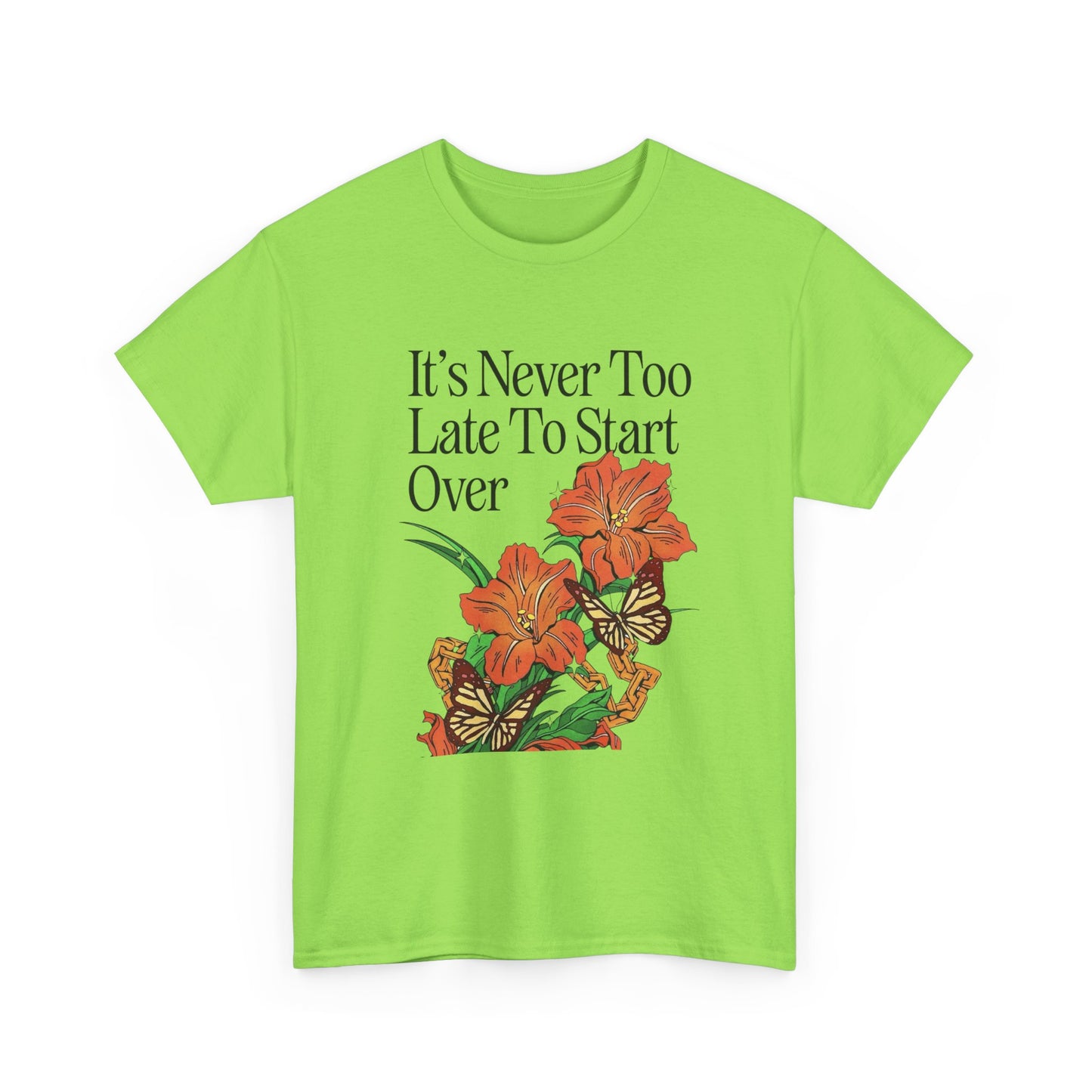 Its Never Too Late To Start Over Graphic T Shirt NEW Adult Unisex Heavy Cotton