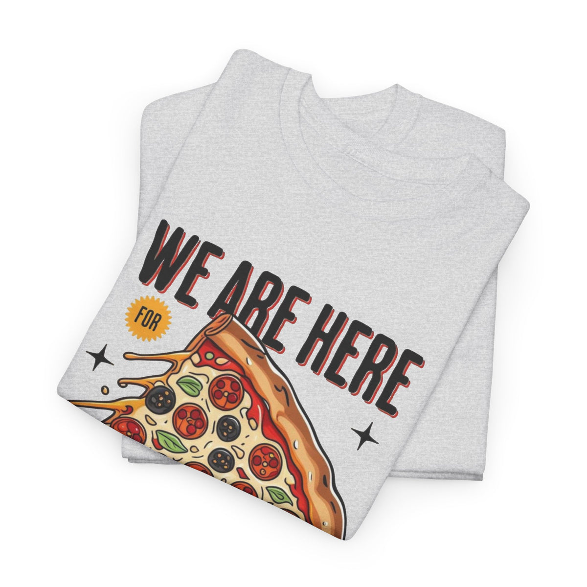 Here For Pizza Graphic T Shirt Men's Heavy Cotton Tee