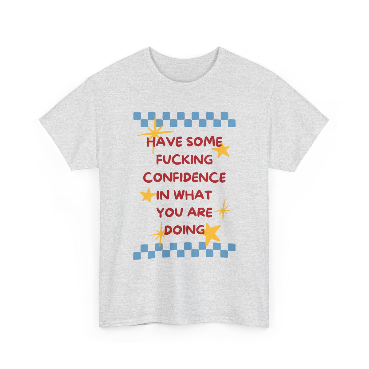 Have Some Confidence in What You Are Doing T-Shirt | Motivational Graphic Tee Men's