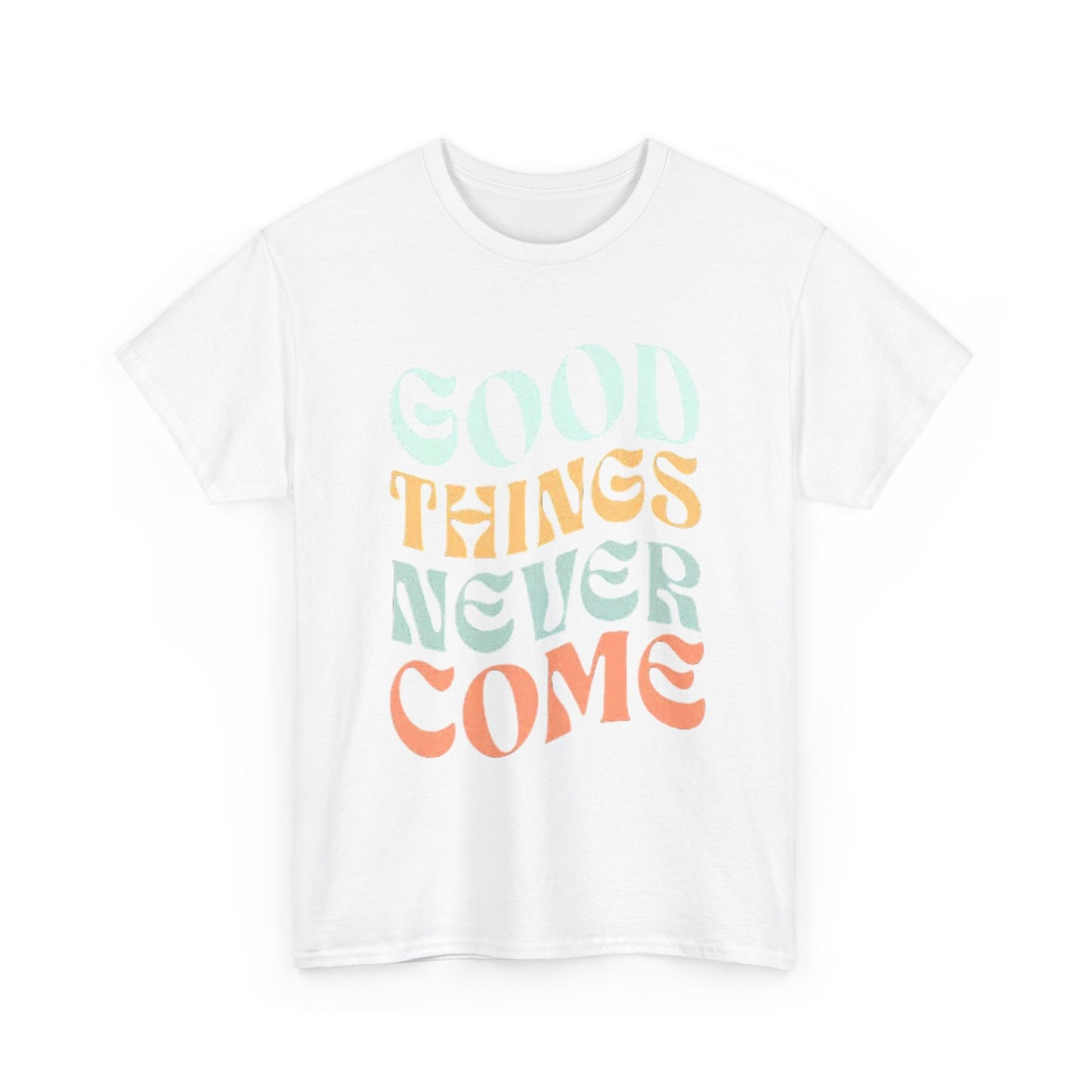 Good Things Never Come Graphic T Shirt Retro Vibes Unisex Heavy Cotton Tee