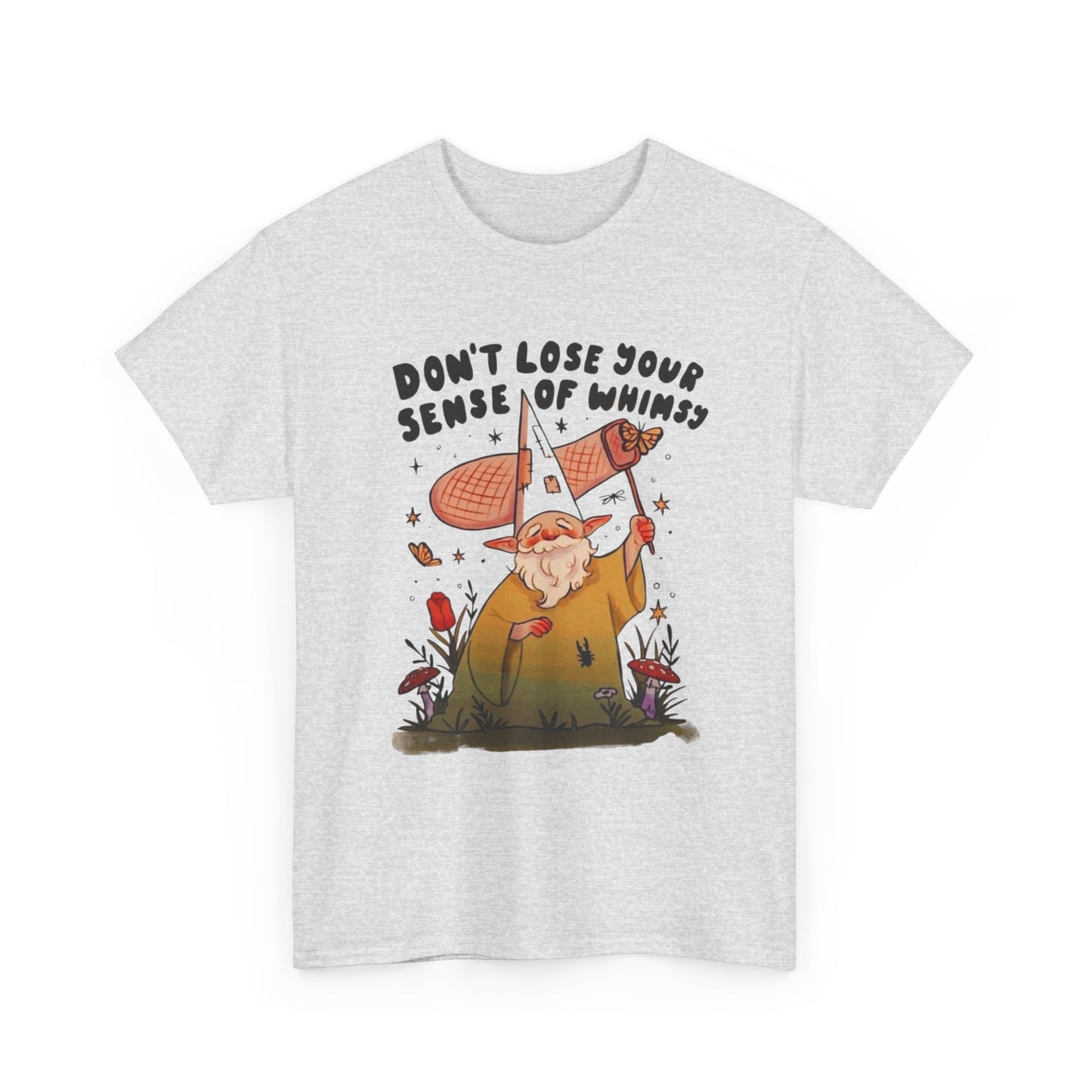 Don't Lose Your Sense Of Whimsy T Shirt Unisex Heavy Cotton Tee