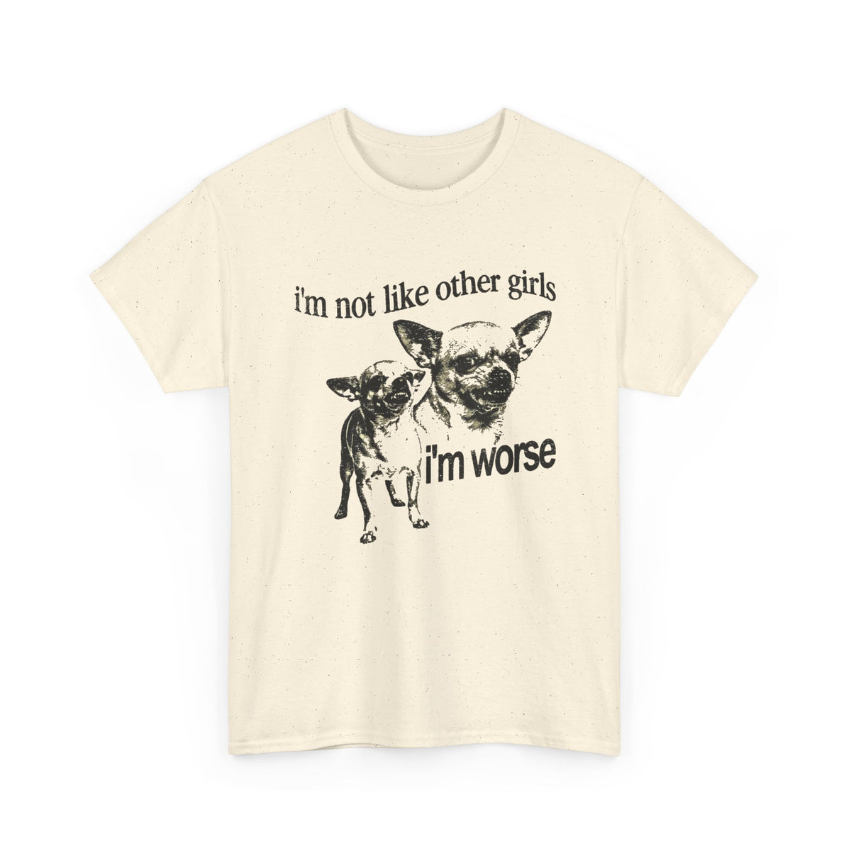 I'm Not Like Other Girls I'm Worse Chihuahua Meme T-Shirt Men's Graphic Tee