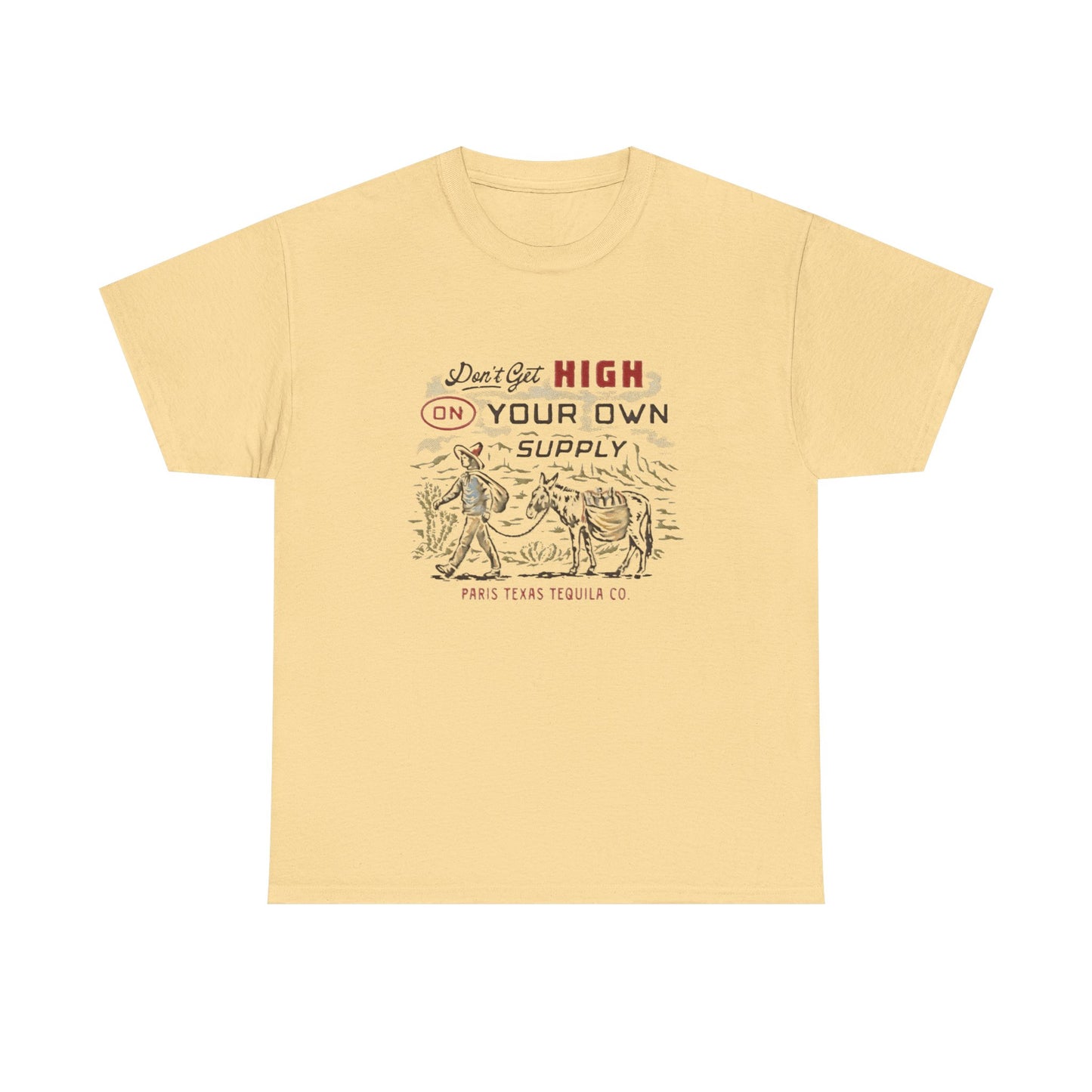 Don't Get High On Your Own Supply Tequila Graphic Shirt Unisex Heavy Cotton Tee