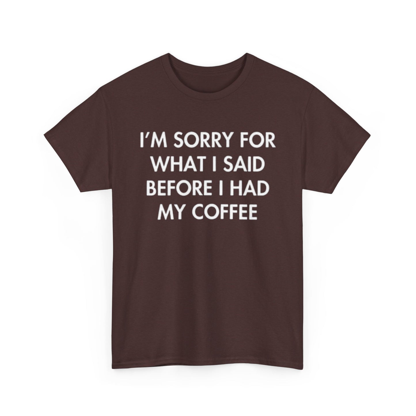 I'm Sorry For What I said Before Coffee Graphic T Shirt Funny Comedy Unisex