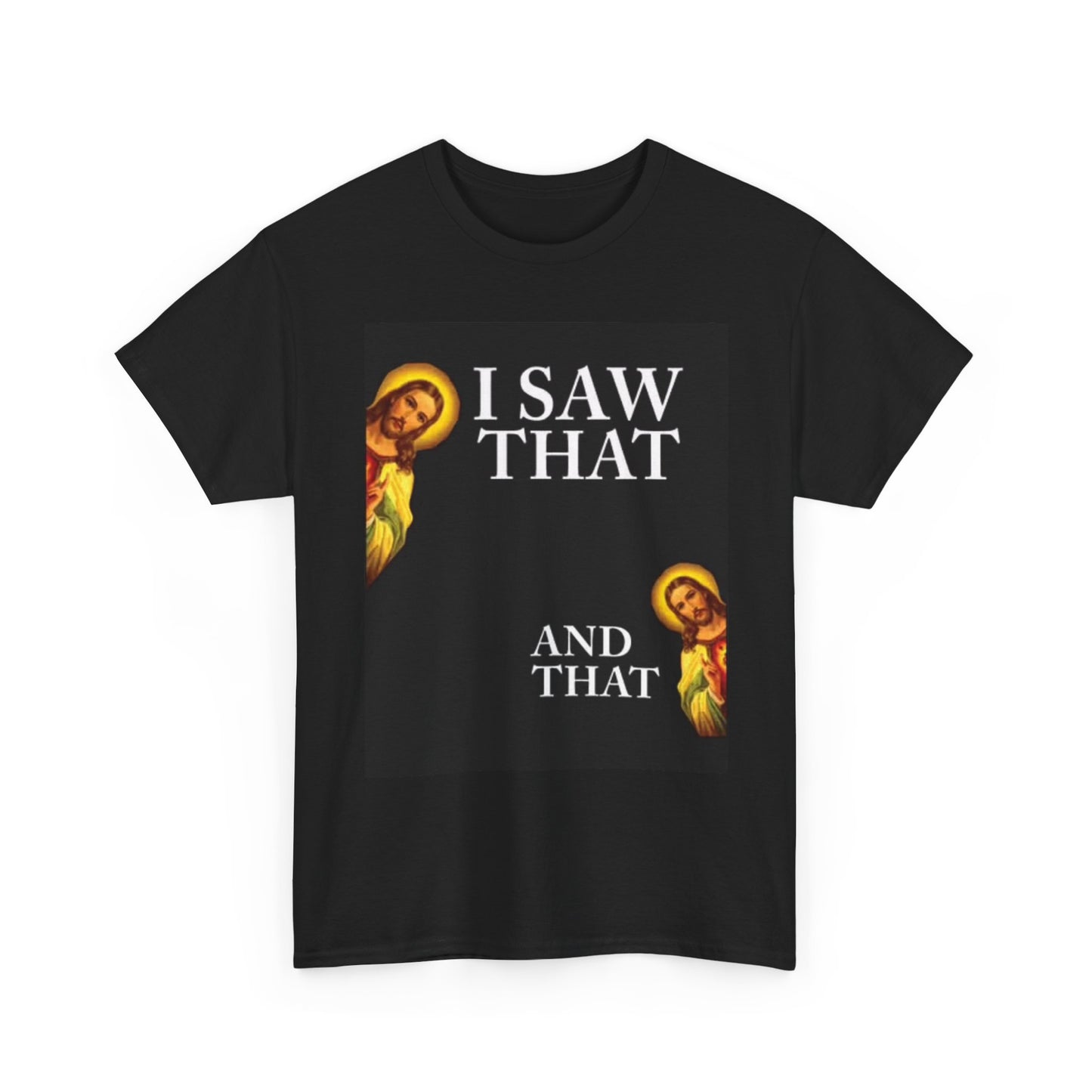 I Saw That And That Jesus Graphic T Shirt Funny Art Unisex Heavy Cotton Tee
