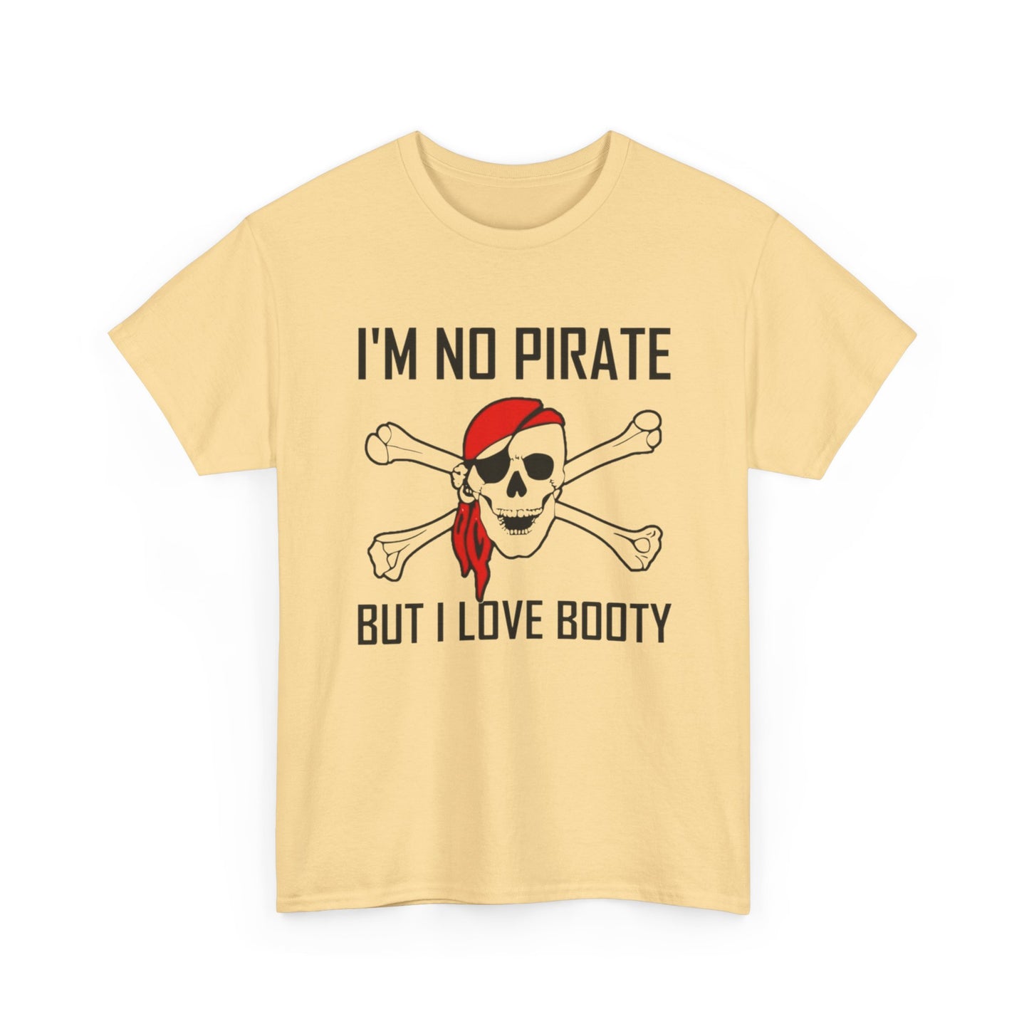 I'm No Pirate But I Love That Booty Graphic T Shirt S-5XL NEW Heavy Cotton Tee