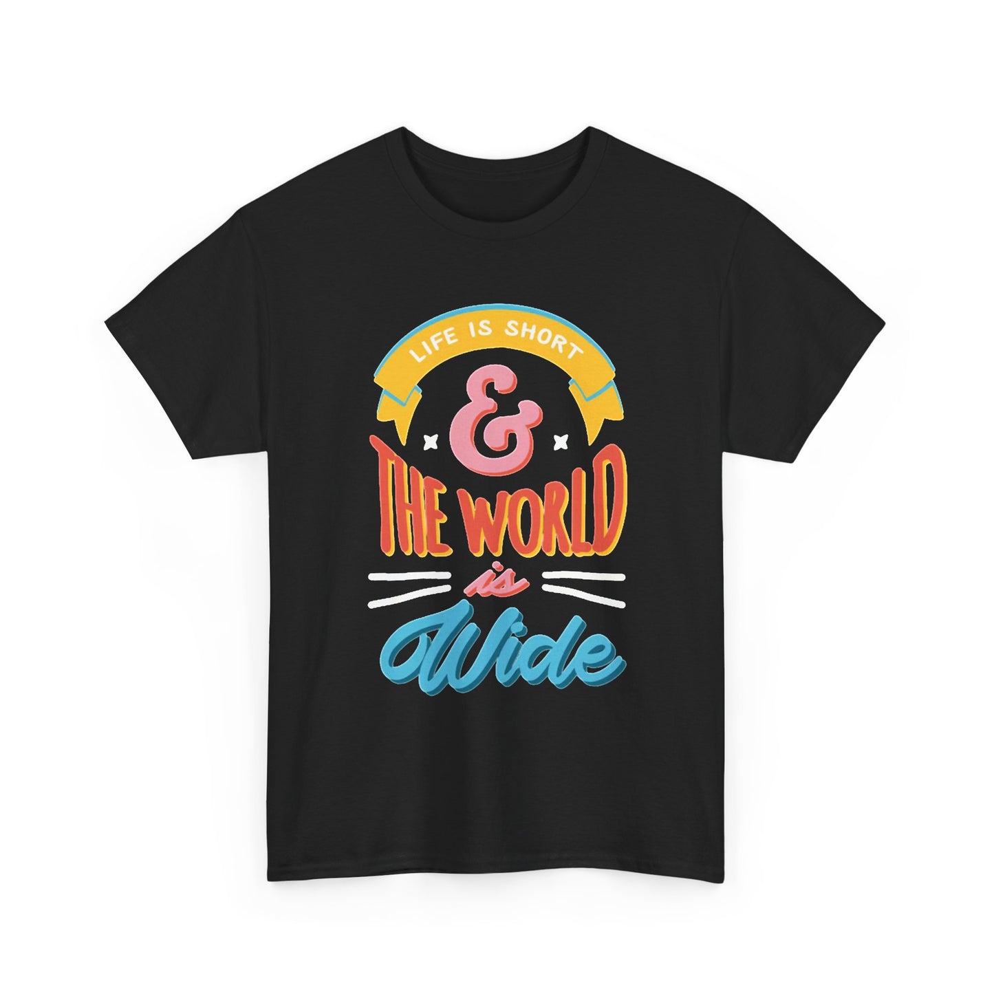 Life Is Short And The World Is Wide Graphic T Shirt Unisex Heavy Cotton Tee