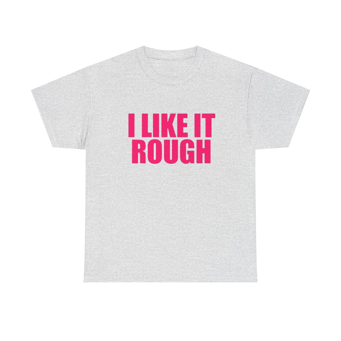 I Like It Rough Funny Sex Jokes Graphic T Shirt NEW Adult Unisex Heavy Cotton