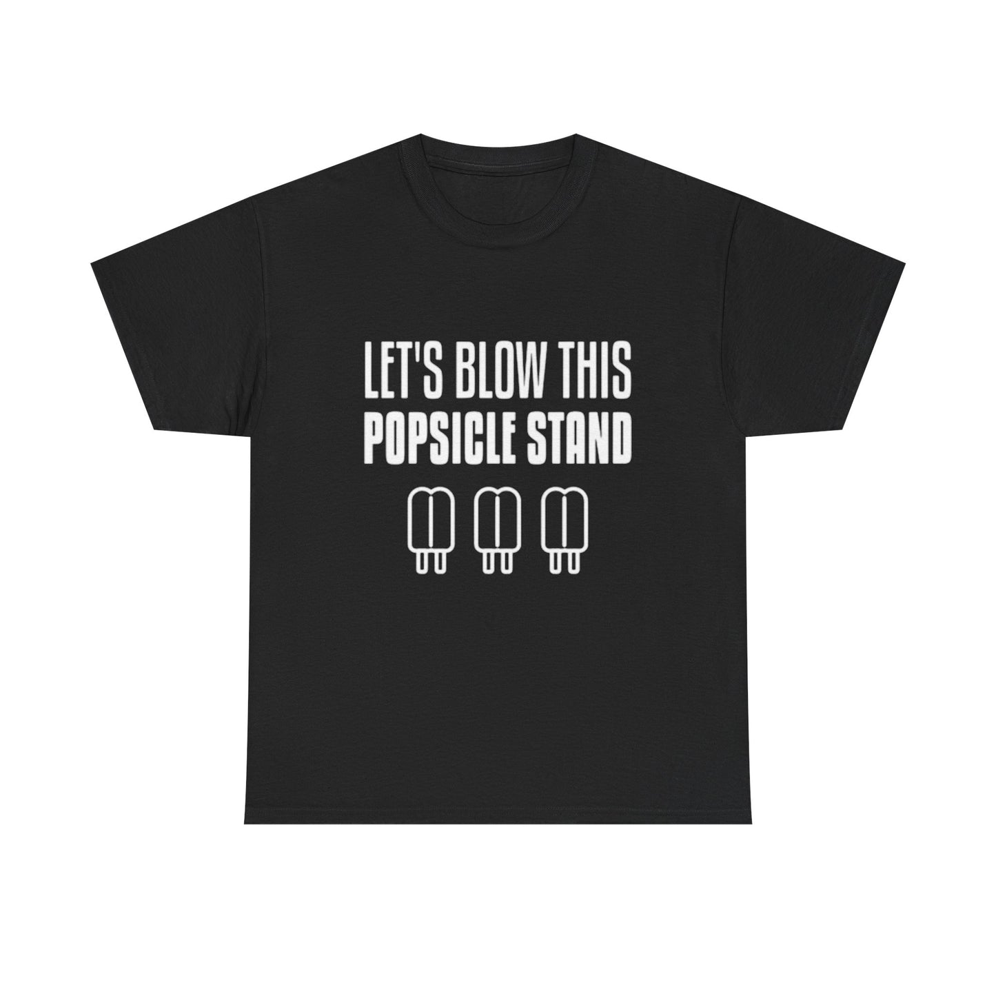 Lets Blow This Popsicle Stand Funny Graphic T Shirt ADULT NEW