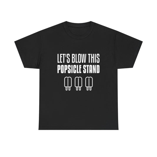 Lets Blow This Popsicle Stand Funny Graphic T Shirt ADULT NEW