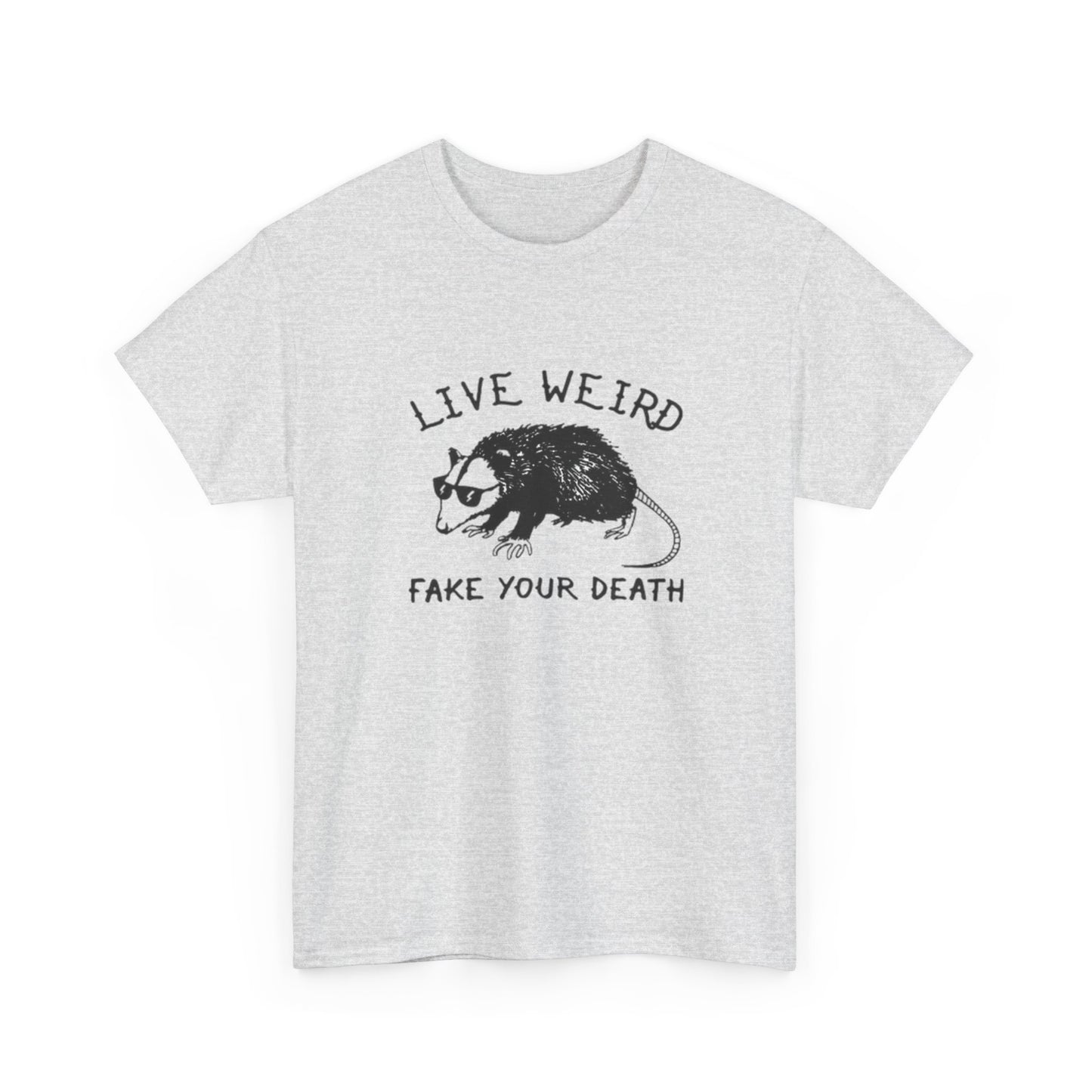 Live Weird Fake Your Death Funny Graphic T Shirt Unisex Heavy Cotton Tee GIFT
