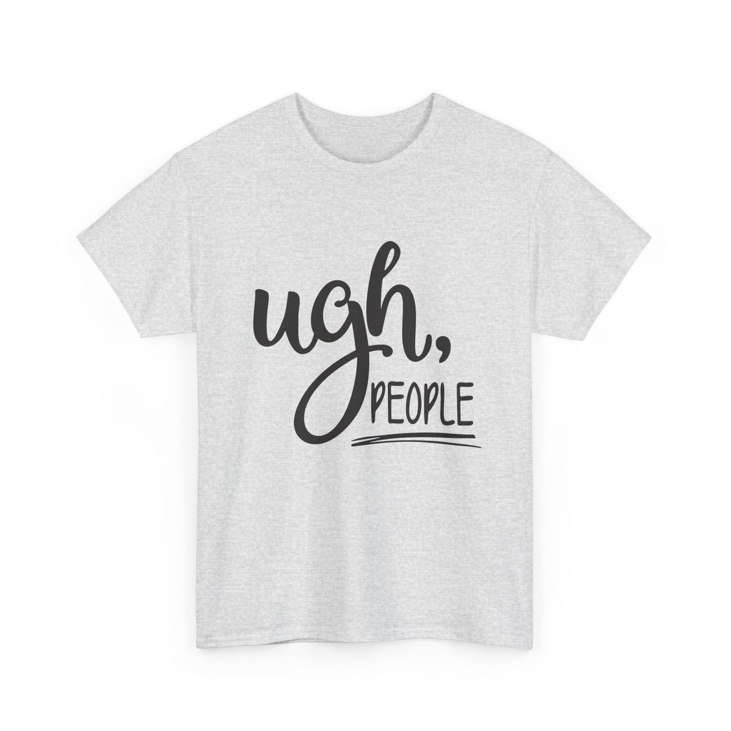 Ugh People Funny Jokes Graphic T Shirt Unisex Heavy Cotton Tee
