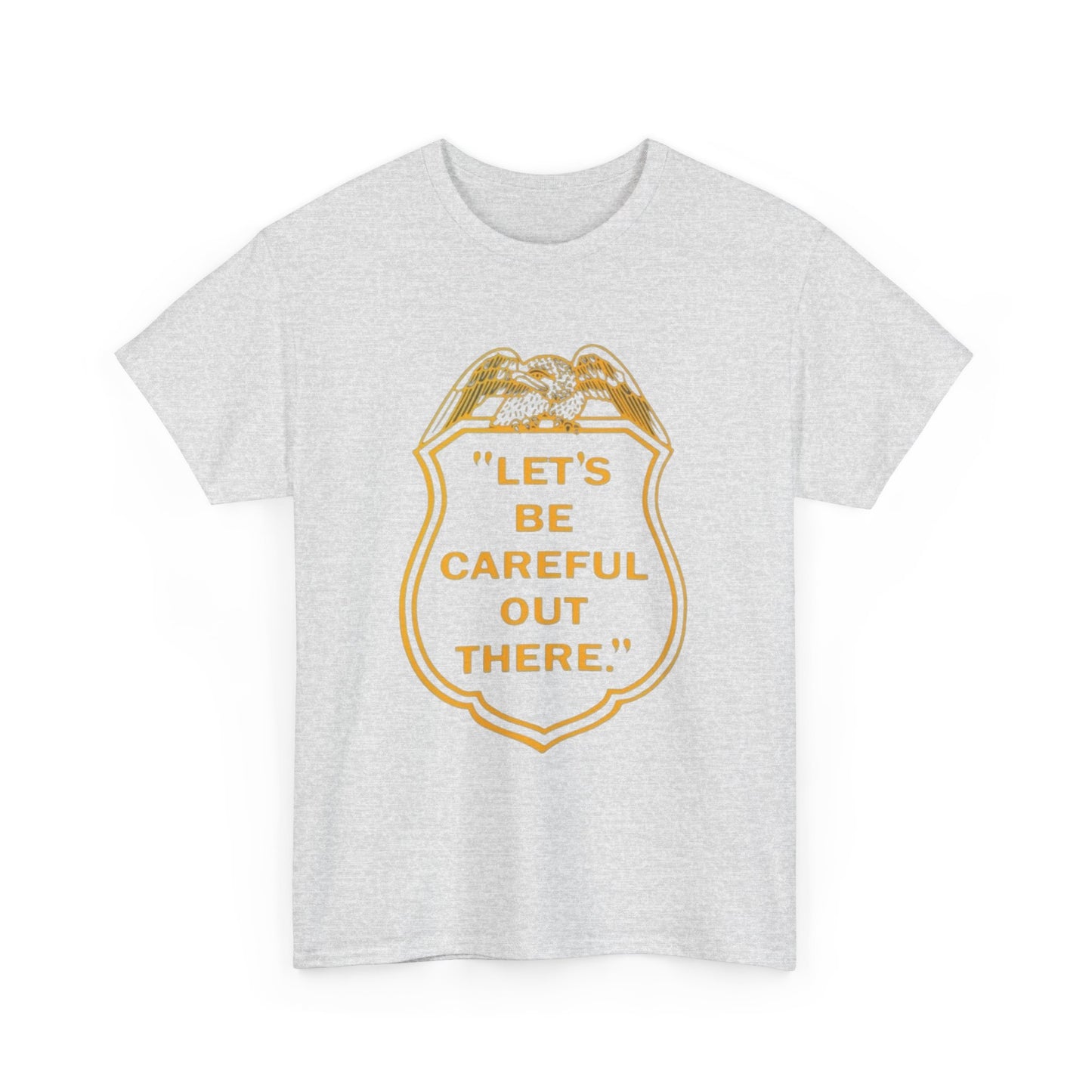 Let's Be Careful Out There Graphic T Shirt Unisex Heavy Cotton Tee Gift