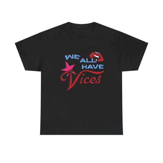 We All Have Vices Graphic T Shirt Heavy Cotton Tee