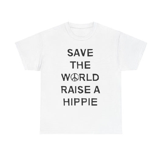 Save The World Raise A Hippie T Shirt Graphic Unisex Heavy Cotton Tee NEW GIFT