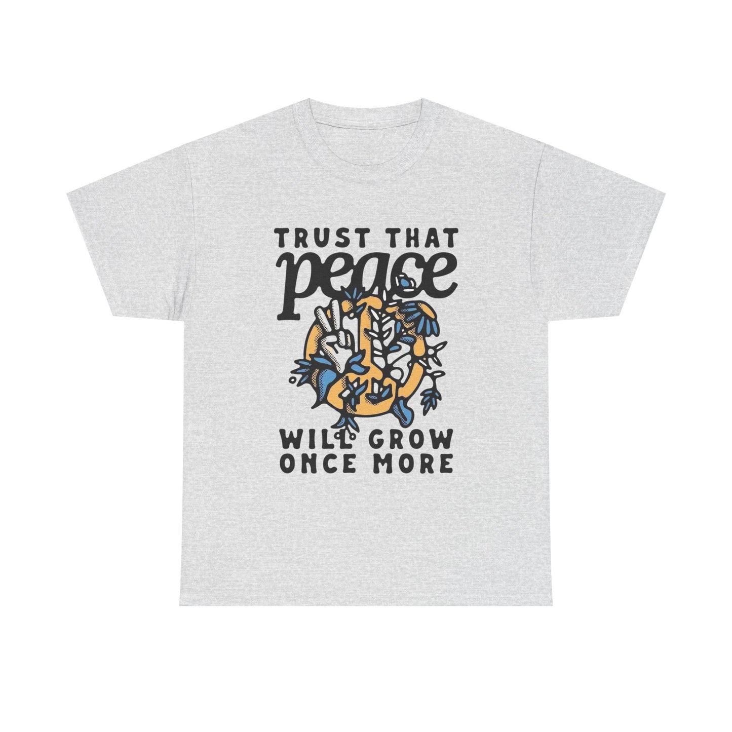 Trust That Peace Will Grow Graphic T Shirt NEW ADULT Unisex Heavy Cotton Tee