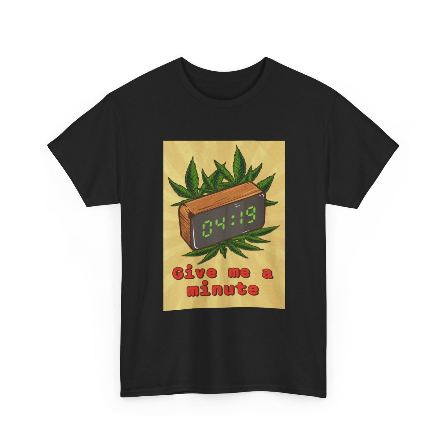 Give Me A Minute Tshirt Funny 420 Weed Unisex Heavy Cotton Tee