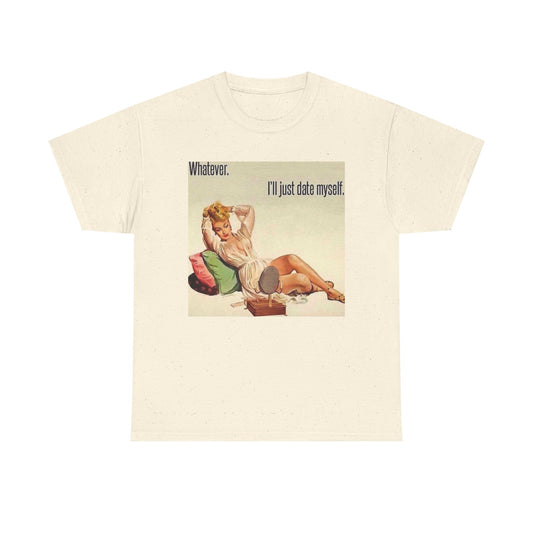 Whatever I'll Just Date Myself Graphic T-Shirt Womens Comfy Cotton Tee NEW