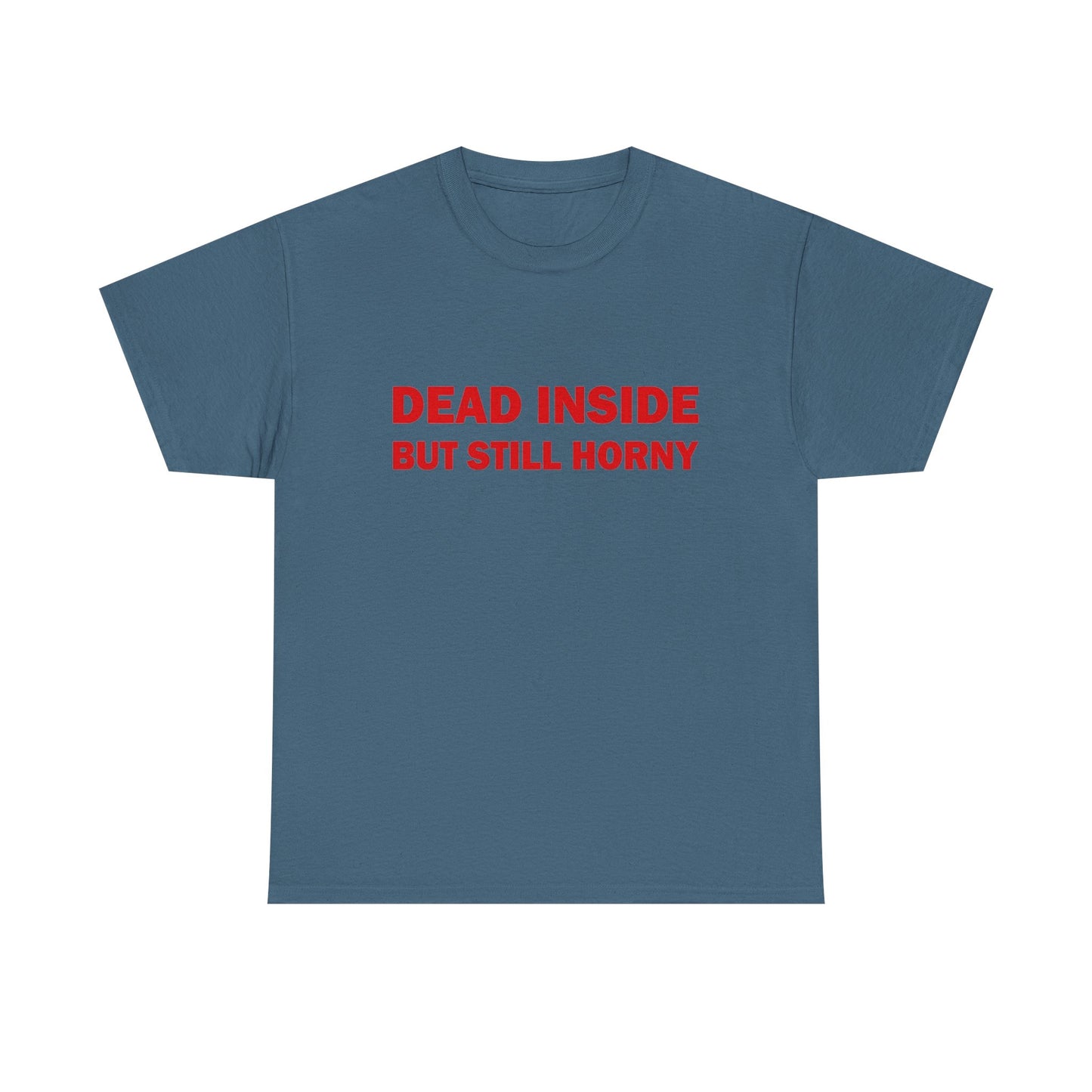 Dead Inside But Still Horny Funny Graphic T Shirt Regular Men's Heavy Cotton Tee