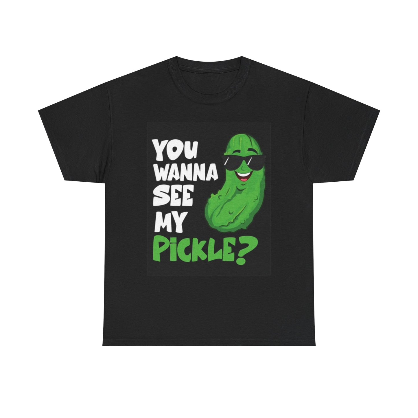Wanna See My Pickle Graphic T Shirt Funny Jokes Sex Unisex Heavy Cotton Tee