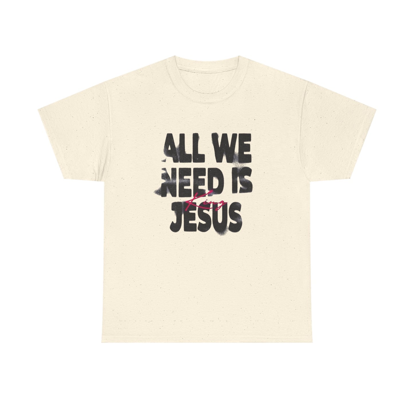 All We Need Is Jesus Graphic T Shirt Heavy Cotton Tee NEW Gift