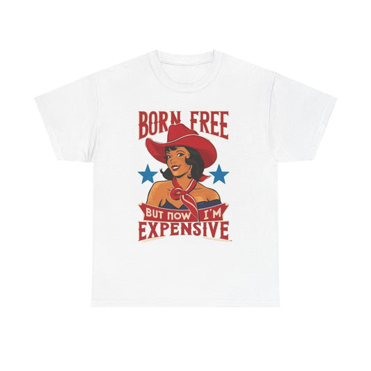 Born Free But Now Im Expensive Graphic T Shirt Womens Vintage Retro Cotton Tee