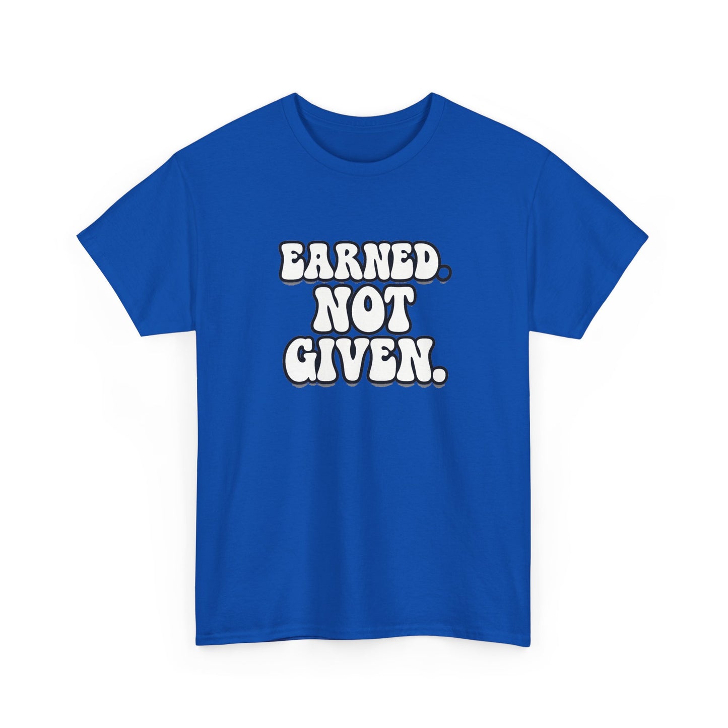 Earned Not Given T Shirt Gym Motivation Unisex Heavy Cotton Tee
