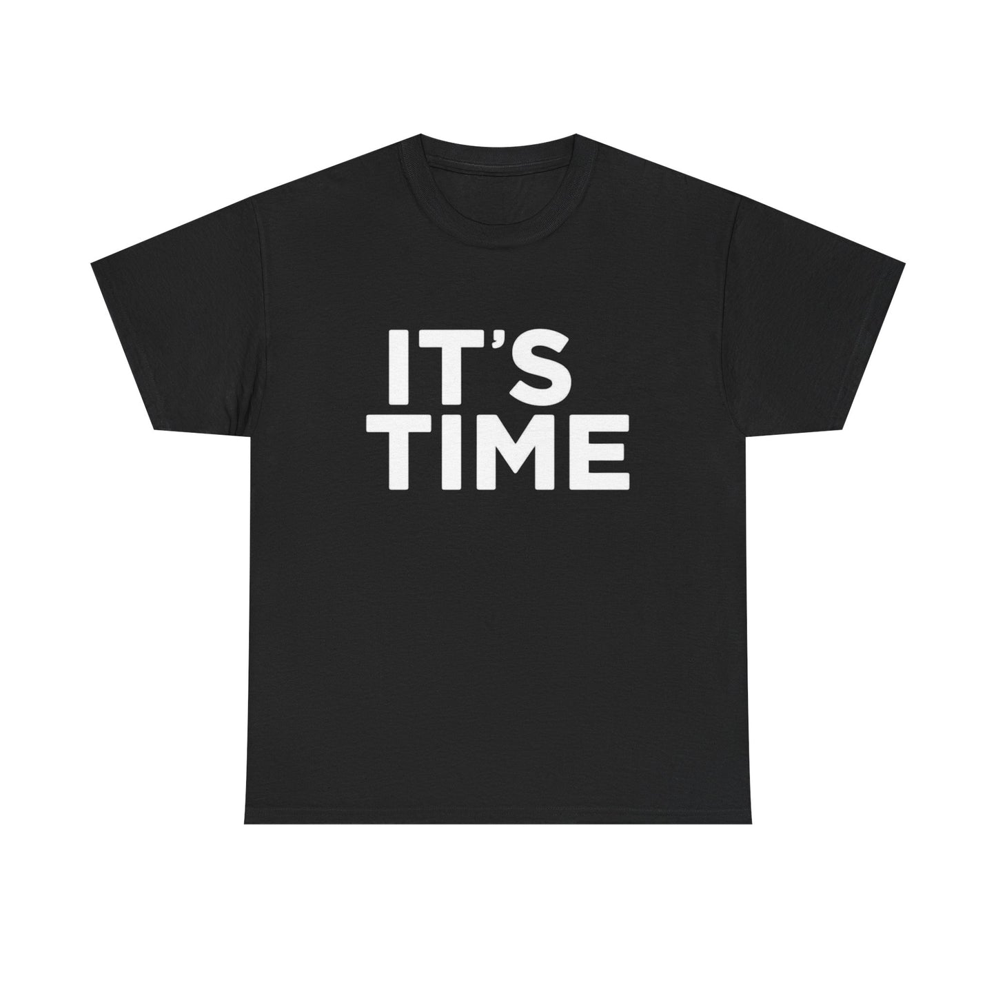 Its Time Graphic T Shirt ADULT Unisex Heavy Cotton Tee