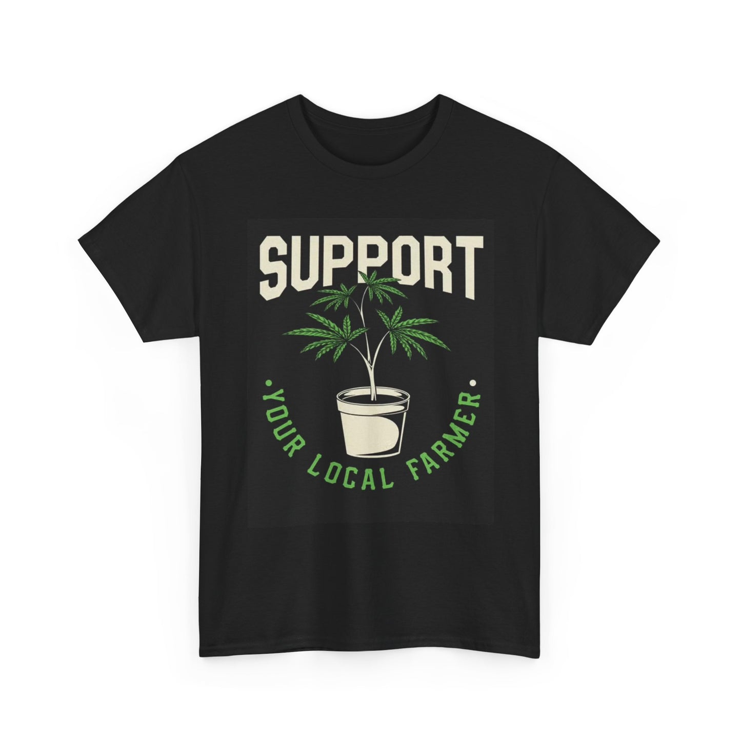 Support your Local farmer Tshirt Weed Funny art plants Unisex Heavy Cotton Tee