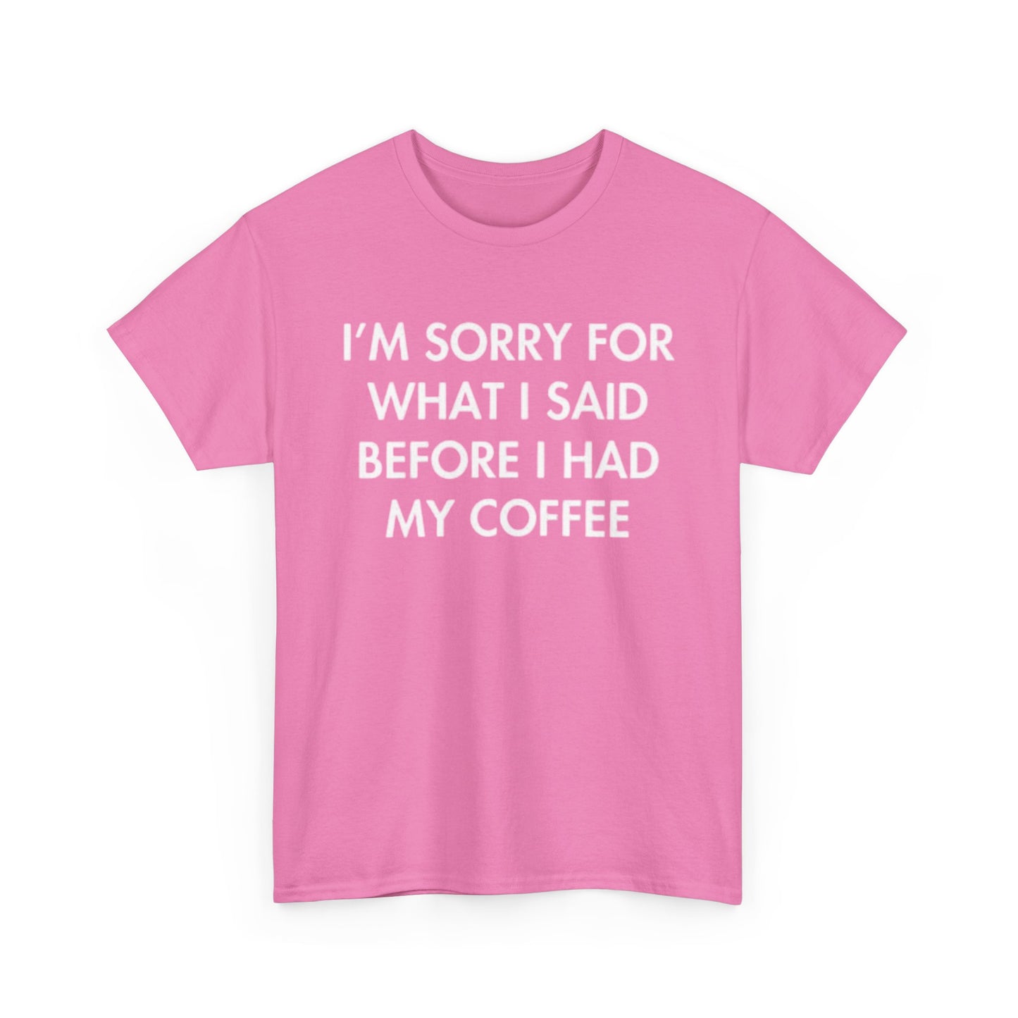 I'm Sorry For What I said Before Coffee Graphic T Shirt Funny Comedy Unisex