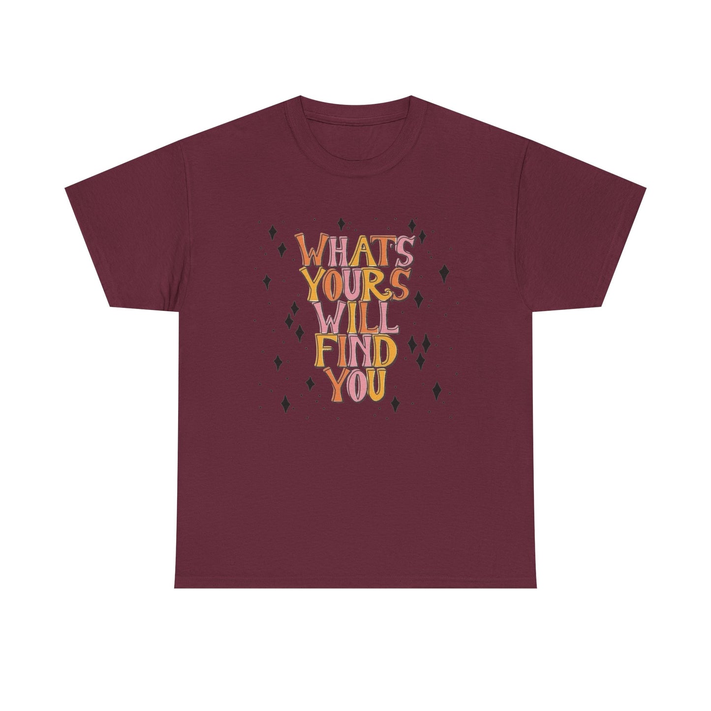 Whats Yours Will Find You Graphic T Shirt NEW Unisex Heavy Cotton Tee
