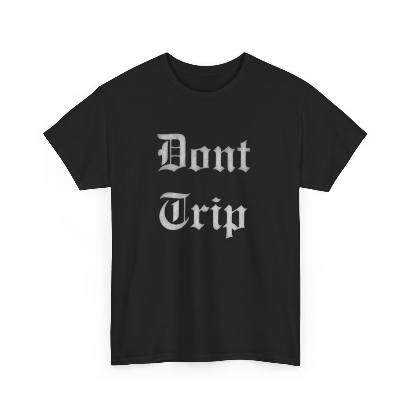Don't Trip Graphic T Shirt ADULT Unisex Heavy Cotton Tee
