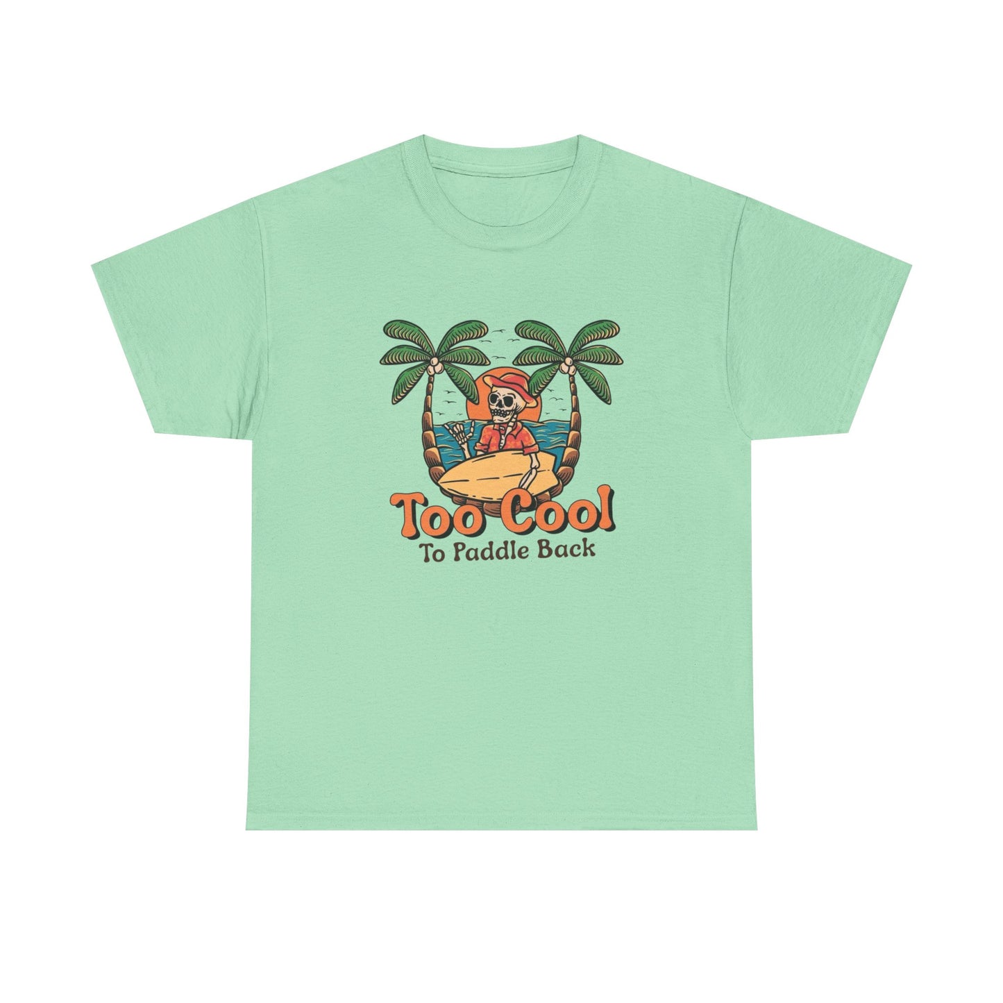 Surfing Too Cool To Paddle Back Graphic T Shirt NEW Adult Unisex Heavy Cotton