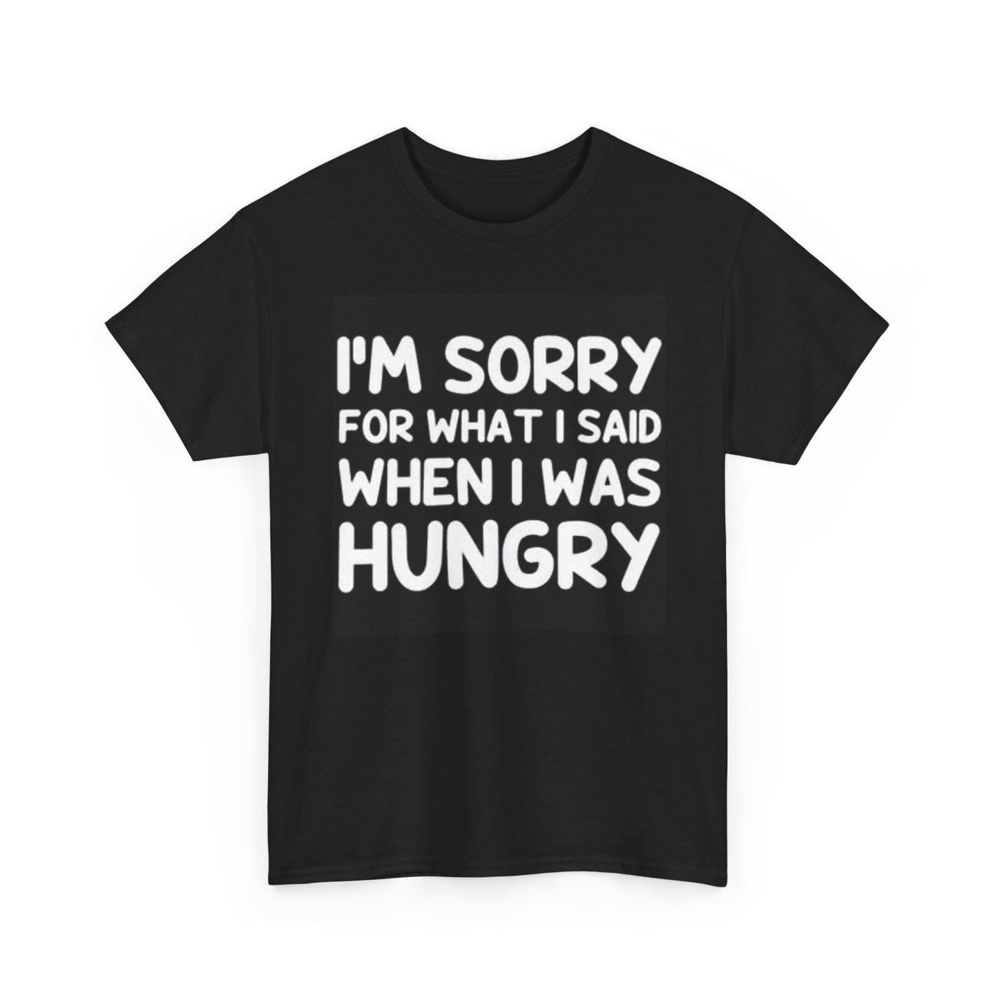 Im Sorry For What I Said When I Was Hungry Shirt Funny Graphic Unisex