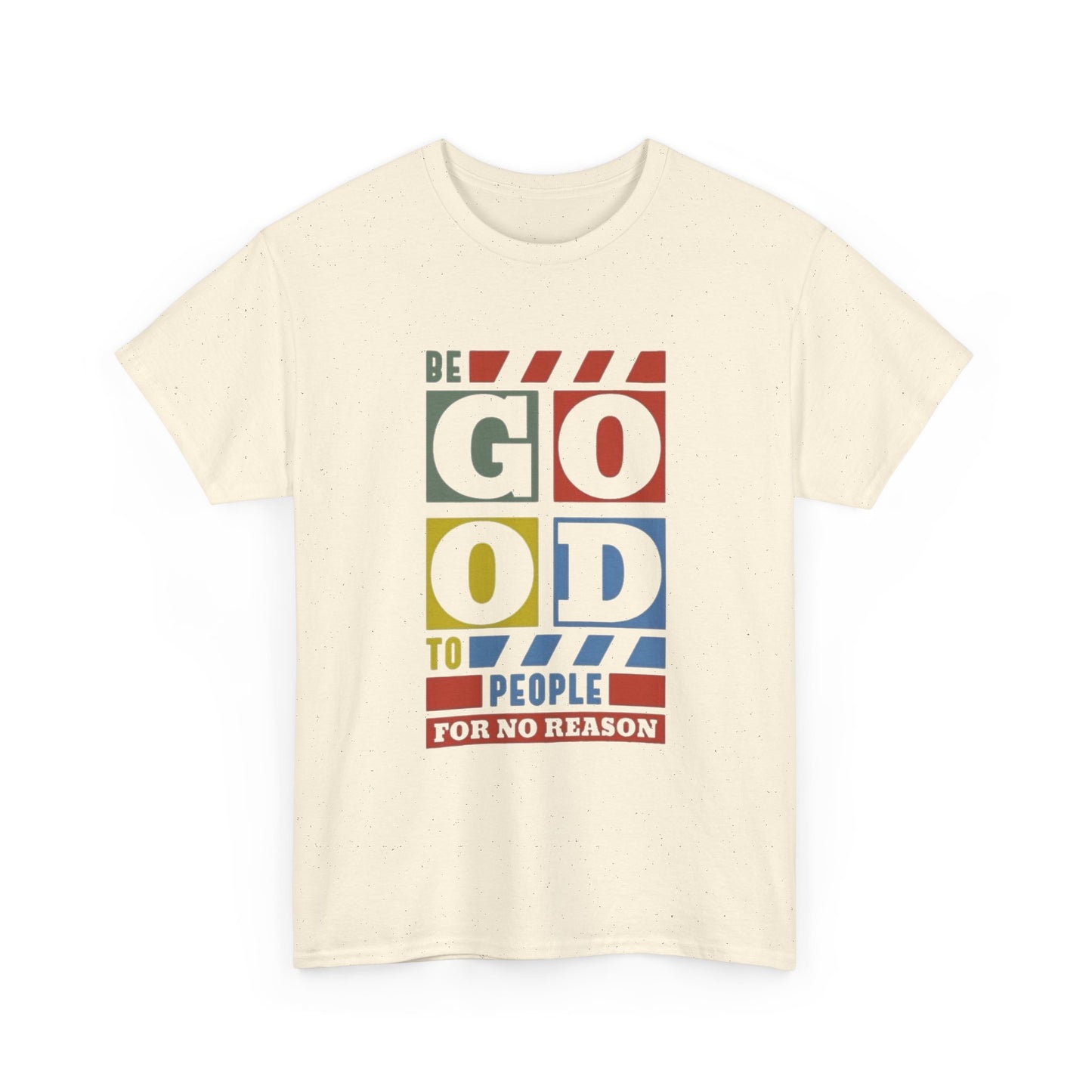 Be Good To People Graphic T Shirt Unisex Heavy Cotton Tee