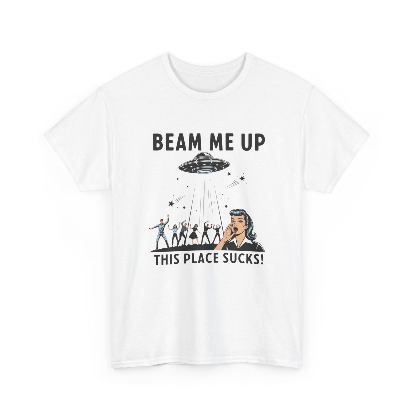 Beam Me Up This Place Sucks Graphic T Shirt Heavy Cotton Tee