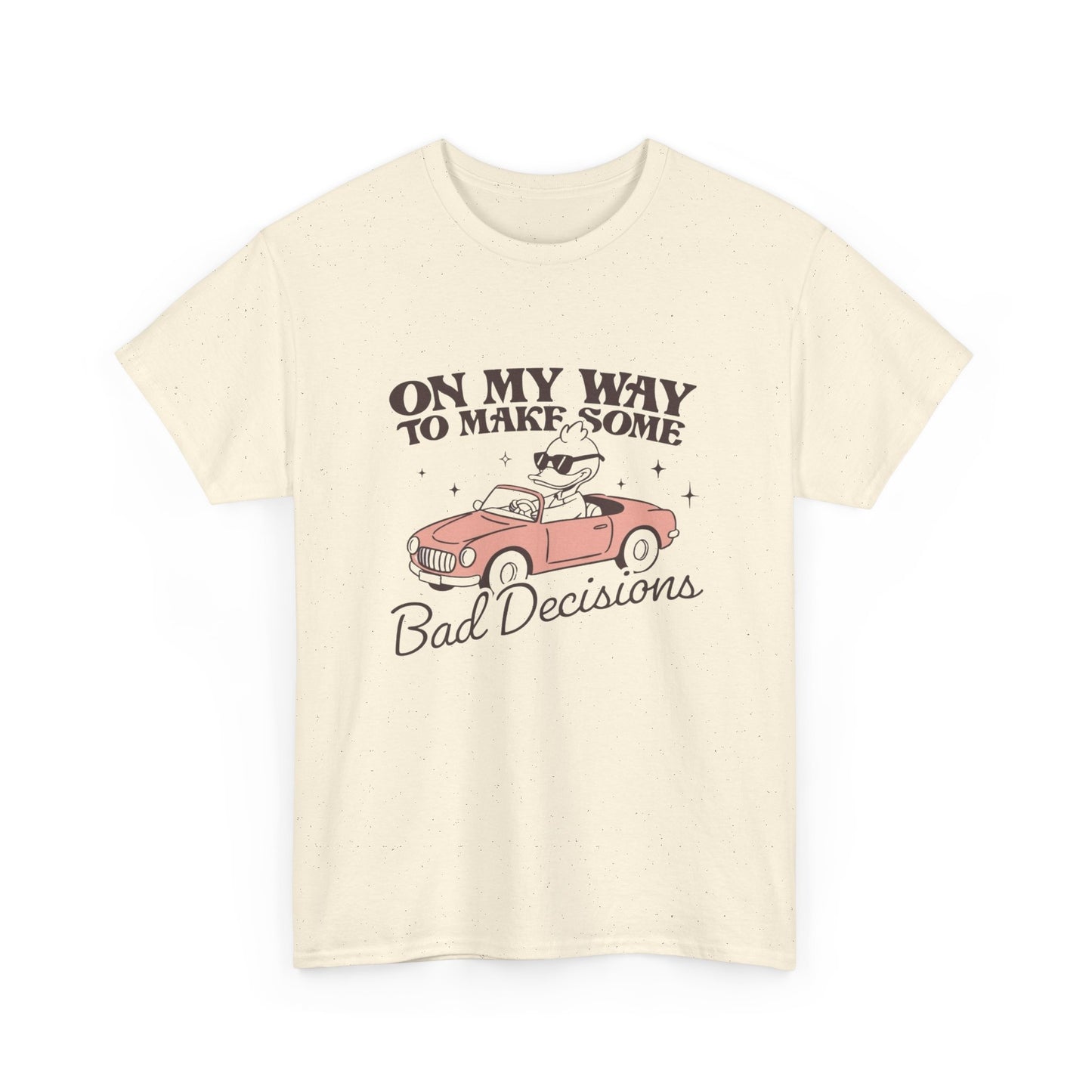 Making Bad Decisions Funny Graphic T Shirt Unisex Heavy Cotton Tee Gift