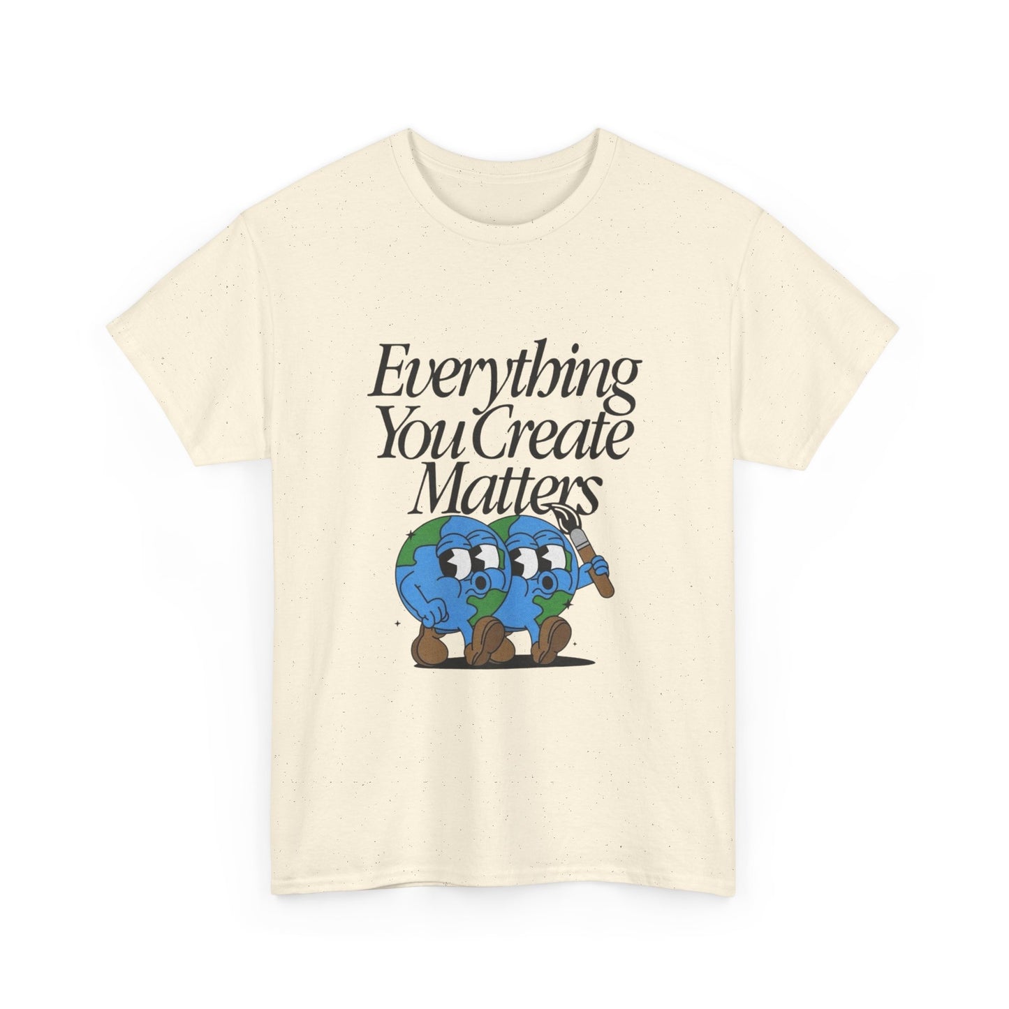 Earth Everything You Creates Matters Graphic T Shirt Unisex Heavy Cotton Tee