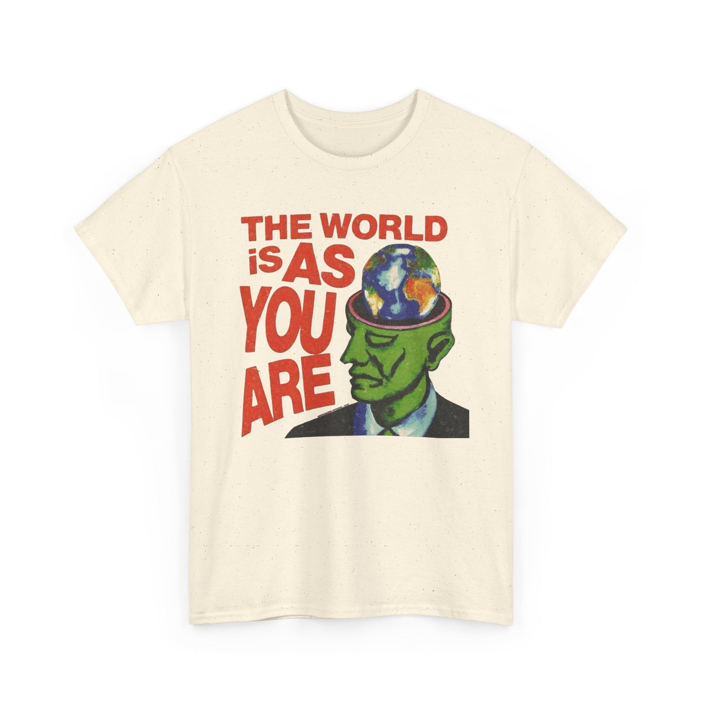 The World Is As You Are Graphic T-Shirt Unisex Heavy Cotton Tee Gift