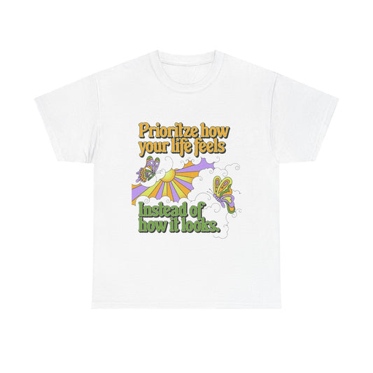 Prioritize How Your Life Feels T-Shirt NEW Gift Unisex Heavy Cotton Tee