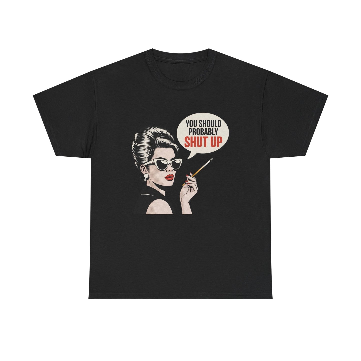 You Should Probably Shut Up Funny Graphic T Shirt NEW Unisex Heavy Cotton Tee