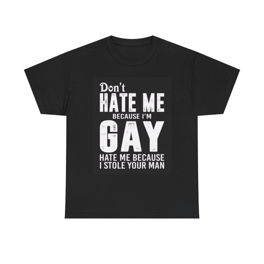 Dont Hate Me Because Im Gay T Shirt Funny Graphic Jokes Comedy Unisex