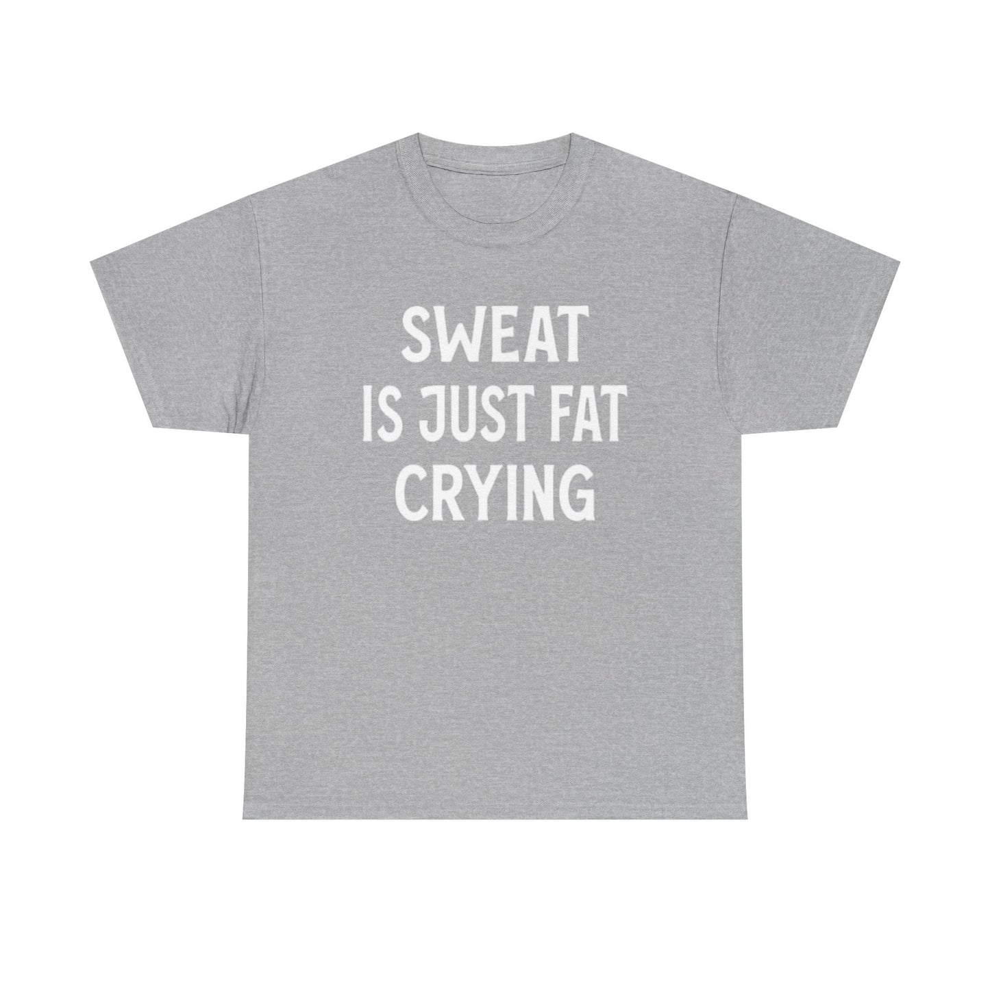 Sweat Is Fat Crying T Shirt Funny Gym Gear Workout Jokes Unisex Heavy Cotton Tee