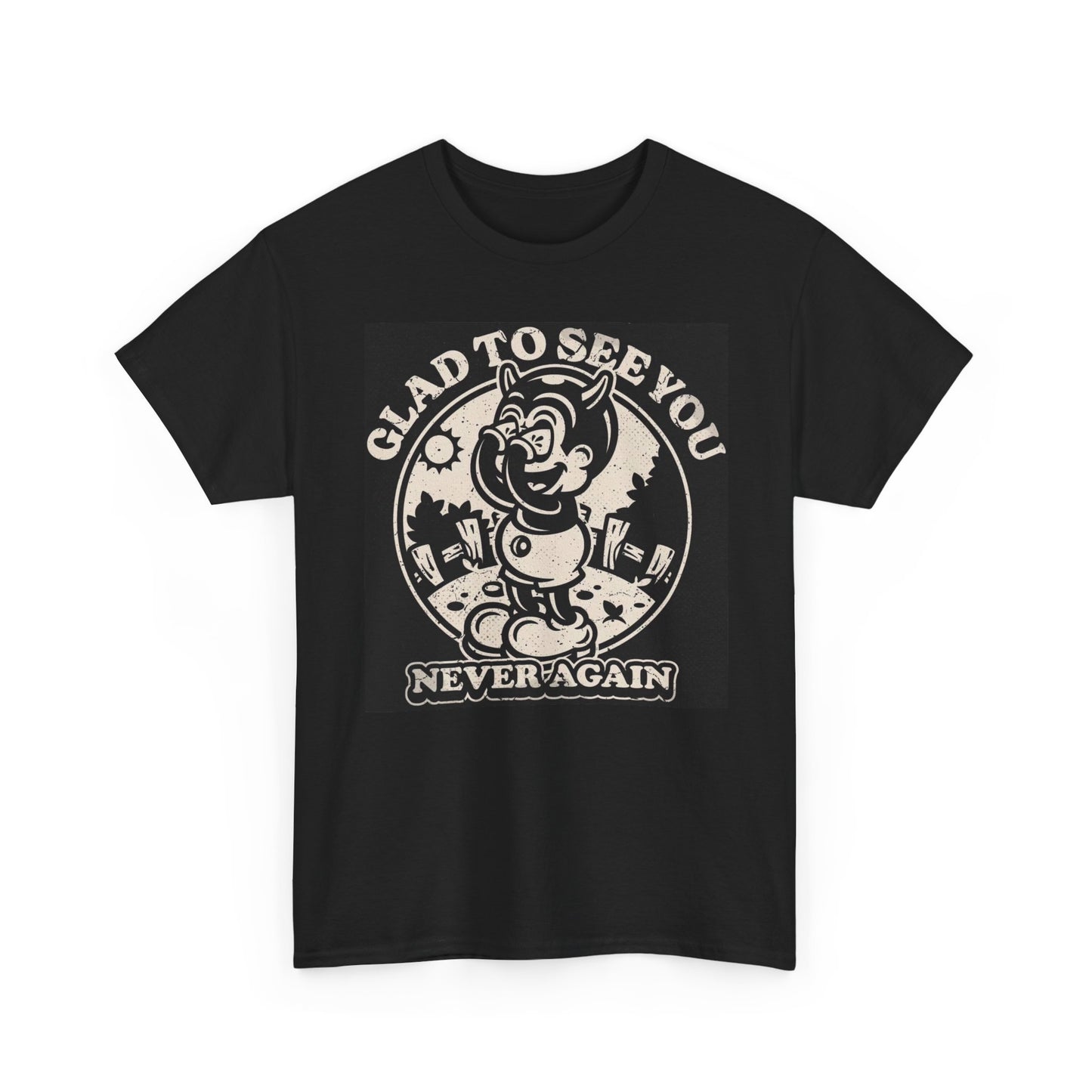 Glad To See You Never Again ART Graphic T Shirt NEW Cotton Tee Gift